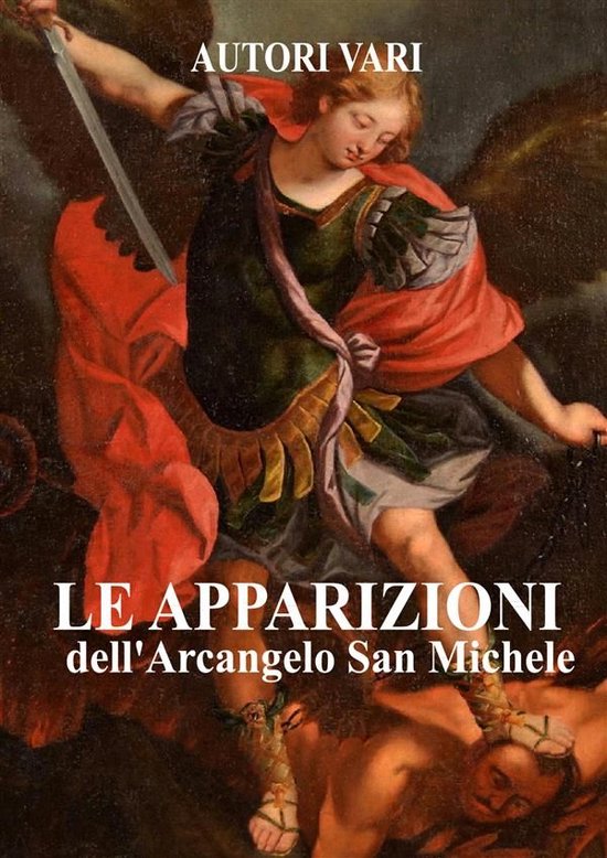 Apparizioni Di San Michele Arcangelo Le apparizioni di San Michele Arcangelo (ebook), AA.VV | 9780244456665