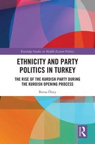 Routledge Studies in Middle Eastern Politics - Ethnicity and Party Politics in Turkey
