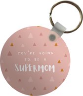 Sleutelhanger - You're going to be a supermom - Quotes - Spreuken - Mama - Plastic - Rond - Uitdeelcadeautjes - Vaderdag cadeau - Geschenk - Cadeautje voor hem - Tip - Mannen