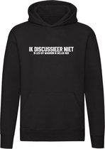 Ik discussieer niet | Unisex | Trui | Sweater | Hoodie | Capuchon | Zwart | Eigenwijs | Eigenzinnig | Eigengereid | Eigendunkelijk | Lastig | Gesprek | Koppig | Grappig