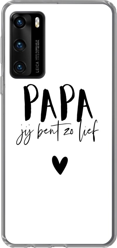 Telefoonhoesje Geschikt voor Huawei P40 hoesje - Papa jij bent zo lief - Quotes - Spreuken - Papa - Siliconen Telefoonhoesje