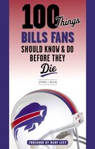 100 Things...Fans Should Know - 100 Things Bills Fans Should Know & Do Before They Die