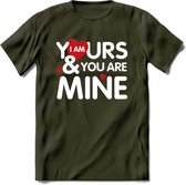 I Am Yours and You Are Mine - Valentijn T-Shirt | Grappig Valentijnsdag Cadeautje voor Hem en Haar | Dames - Heren - Unisex | Kleding Cadeau | - Leger Groen - M