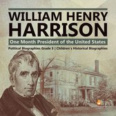 William Henry Harrison : One Month President of the United States Political Biographies Grade 5 Children's Historical Biographies