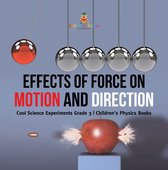 Effects of Force on Motion and Direction : Cool Science Experiments Grade 3 Children's Physics Books