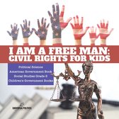 I am a Free Man : Civil Rights for Kids Political Science American Government Book Social Studies Grade 5 Children's Government Books