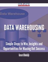 Data Warehousing - Simple Steps to Win, Insights and Opportunities for Maxing Out Success