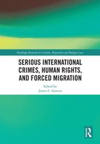 Routledge Research in Asylum, Migration and Refugee Law - Serious International Crimes, Human Rights, and Forced Migration