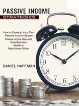 Passive Income Strategies: Passive Income Ideas and Smart Business Models to Make Money Online (How to Develop Your Own Passive Income Stream)