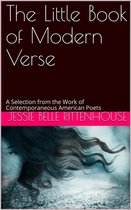 The Little Book of Modern Verse / A Selection from the Work of Contemporaneous American Poets