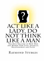 ACT Like a Lady, Do Not Think Like a Man