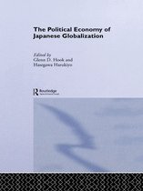 The University of Sheffield/Routledge Japanese Studies Series - The Political Economy of Japanese Globalisation