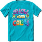 Show Your Colors | Pride T-Shirt | Grappig LHBTIQ+ / LGBTQ / Gay / Homo / Lesbi Cadeau Shirt | Dames - Heren - Unisex | Tshirt Kleding Kado | - Blauw - S