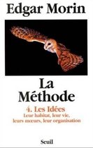 La Méthode - tome 4 Les idées, leur habitat, leur vie, leurs moeurs, leur organisation