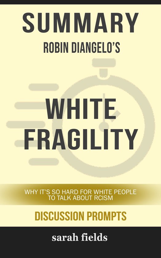 Boek cover Summary of White Fragility: Why Its So Hard for White People to Talk About Racism by Robin DiAngelo (Discussion Prompts) van Sarah Fields (Onbekend)