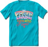 Be Proud Of Who You Are | Pride T-Shirt | Grappig LHBTIQ+ / LGBTQ / Gay / Homo / Lesbi Cadeau Shirt | Dames - Heren - Unisex | Tshirt Kleding Kado | - Blauw - L