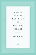 The Anchor Yale Bible Reference Library - Women and the Religion of Ancient Israel
