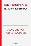 Augusto De Angelis 3 - Sei donne e un libro