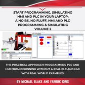 Volume 2 - Start Programming, Simulating HMI and PLC in Your Laptop: A No Bs, No Fluff, HMI and PLC Programming & Simulating Volume 2