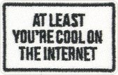 Grindstore Patch At Least You're Cool On The Internet Wit