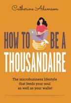 HOW TO BE A THOUSANDAIRE