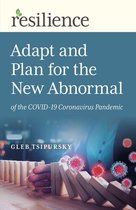 Resilience - Adapt and Plan for the New Abnormal of the COVID-19 Coronavirus Pandemic