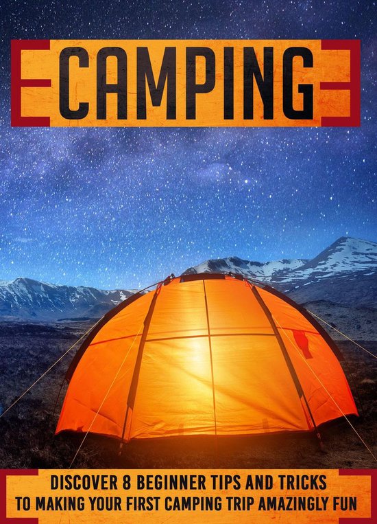 Camping Discover 8 Beginner Tips And Tricks To Making Your First
