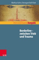 Psychodynamik kompakt - Borderline – zwischen Trieb und Trauma