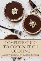 Complete Guide To Coconut Oil Cooking: Learn Traditional Sri Lankan Cooking