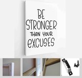 Motivational sport, fitness quote about power and achievement with Be stronger than your excuses modern calligraphy - Modern Art Canvas - Vertical - 1658002933 - 115*75 Vertical