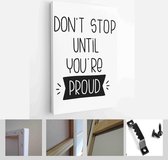 Motivational work and business quote vector design with Don’t stop until you’re proud handwritten lettering phrase - Modern Art Canvas - Vertical - 1718498971 - 50*40 Vertical