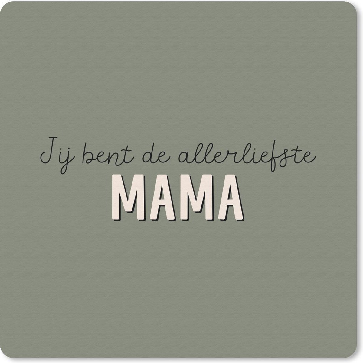 Muismat 20x20 cm - Mousepad Spreuken - Jij bent de allerliefste mama - Quotes - Mama - Muismatten