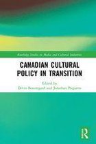 Routledge Studies in Media and Cultural Industries - Canadian Cultural Policy in Transition