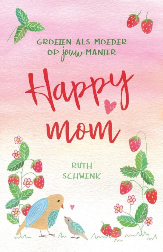 Boek "Happy Mom" van Ruth Schwenk, met illustraties van aardbeien, bloemen en vogels.