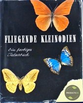 Fliegende Kleinodien : Ein farbiges Falterbuch