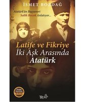 Latife ve Fikriye   İki Aşk Arasında Atatürk