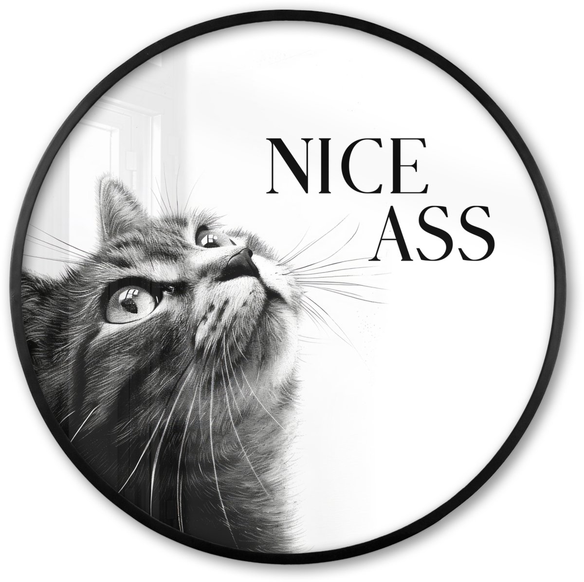 FrameYourWall Poster in lijst Rond - Fotolijst 60x60 cm - Posters - Katten - Nice ass - Quote - Zwart wit - Spreuken - Ronde posterlijst zwart - Decoratie - Wanddecoratie woonkamer - Muurdecoratie slaapkamer