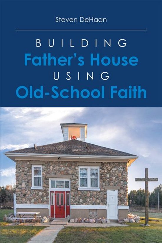 Building Father's House Using Old-School Faith - cover