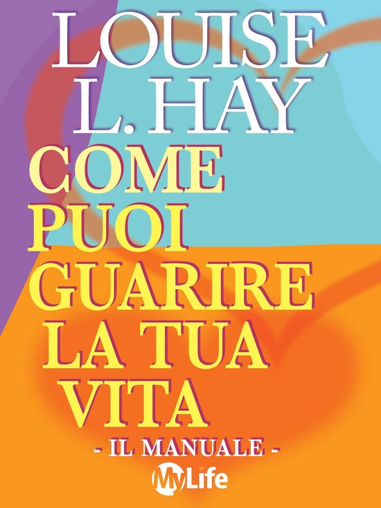 Come puoi guarire la tua vita - Il Manuale - - cover