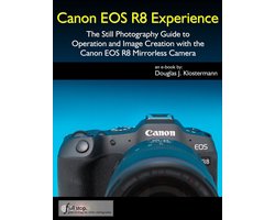 Canon EOS R8 Experience – The Still Photography Guide to Operation and Image Creation with the Canon EOS R8