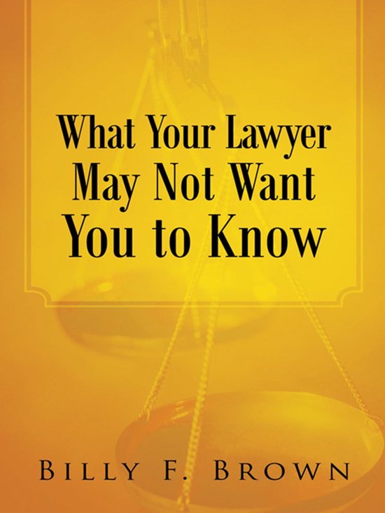 What Your Lawyer May Not Want You to Know - cover