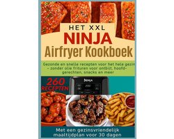 Het XXL Ninja Airfryer kookboek:Gezonde en snelle recepten voor het hele gezin - frituren zonder olie voor ontbijt, hoofdgerechten, snacks en meer