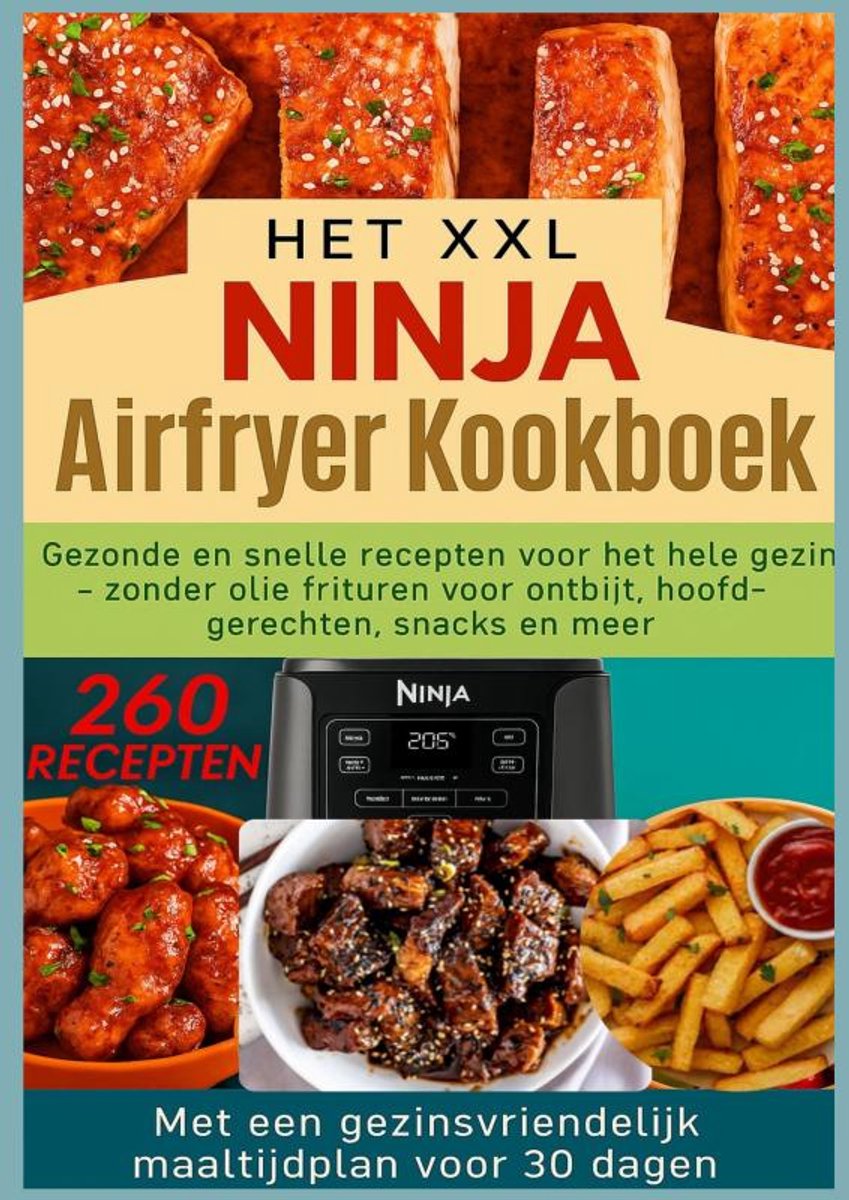 Omslag van Het XXL Ninja Airfryer kookboek:Gezonde en snelle recepten voor het hele gezin - frituren zonder olie voor ontbijt, hoofdgerechten, snacks en meer