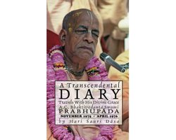 A Transcendental Diary: Travels with His Divine Grace A.C. Bhaktivedanta Swami Prabhupada: Volume One