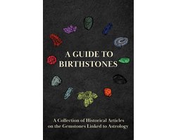 A Guide to Birthstones - A Collection of Historical Articles on the Gemstones Linked to Astrology