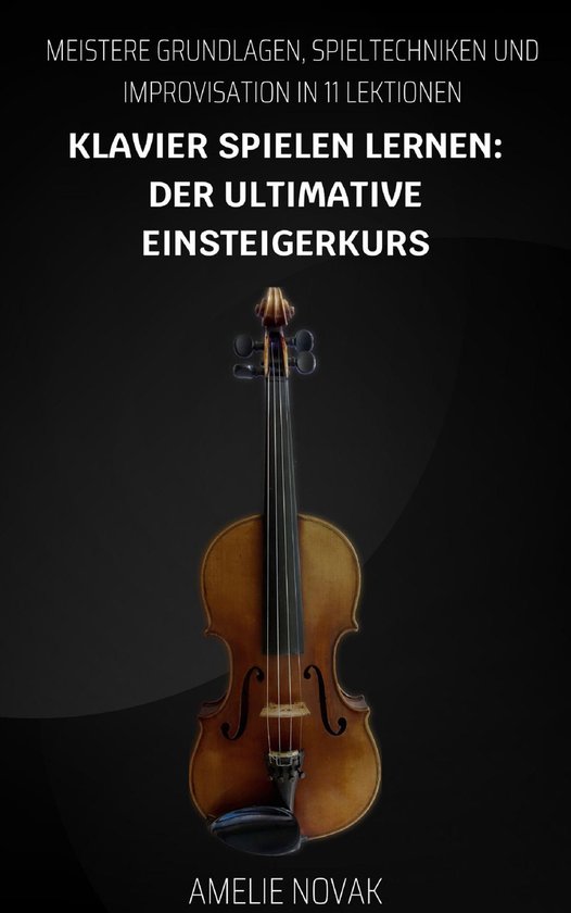 Klavier Spielen Lernen: Der Ultimative Einsteigerkurs - cover