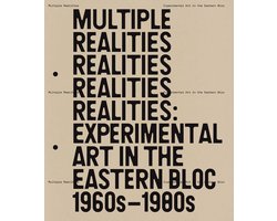 Multiple Realities: Experimental Art in the Eastern Bloc 1960s–1980s