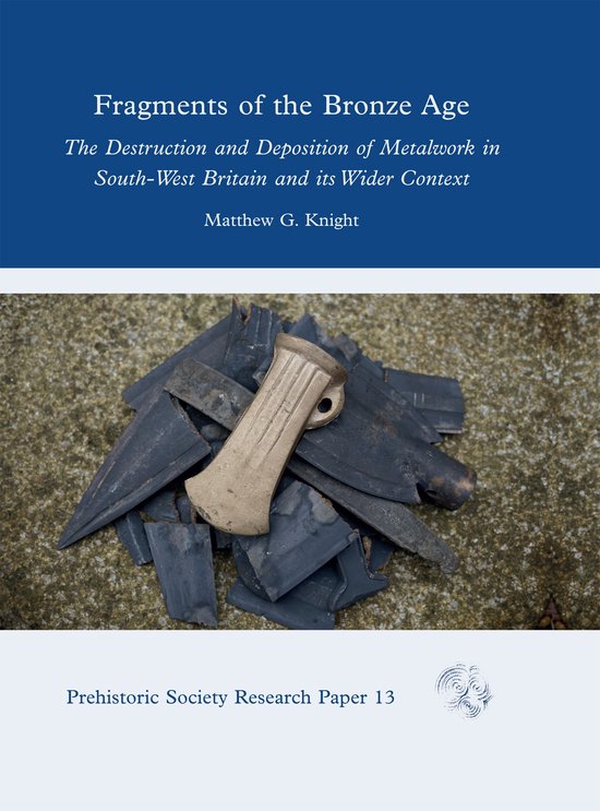 Prehistoric Society Research Papers 13 - Fragments of the Br ... - cover