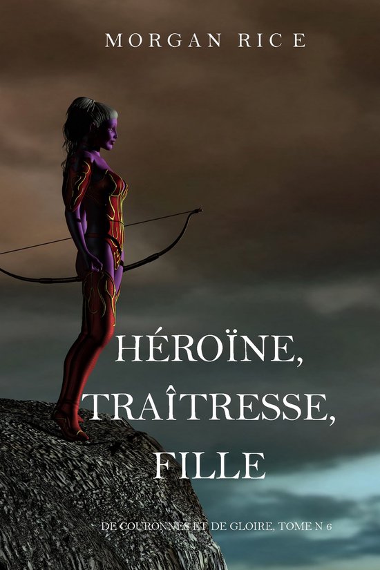 De Couronnes et de Gloire 6 - Héroïne, Traîtresse, Fille  ... - cover