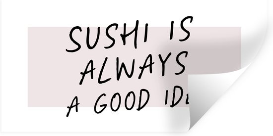 Muurstickers - Sticker Folie - Quotes - Eten - Sushi is always a good idea - Spreuken - Sushi - 120x60 cm - Plakfolie - Muurstickers Kinderkamer - Zelfklevend Behang - Zelfklevend behangpapier - Stickerfolie